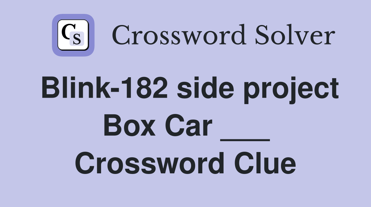 Blink-182 side project Box Car ___ Crossword Clue