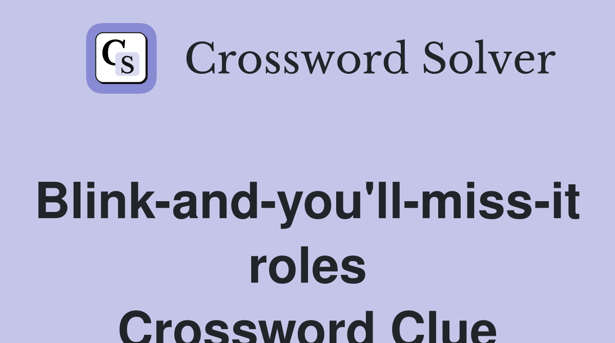 Blink-and-you'll-miss-it roles Crossword Clue