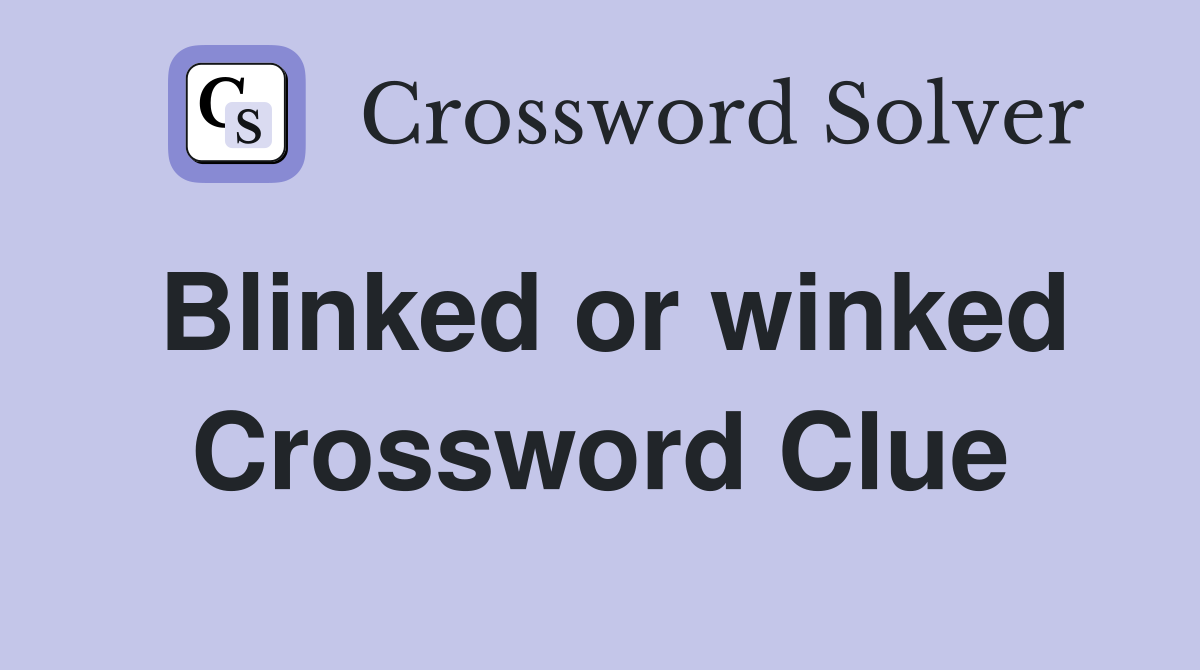 Blinked or winked Crossword Clue