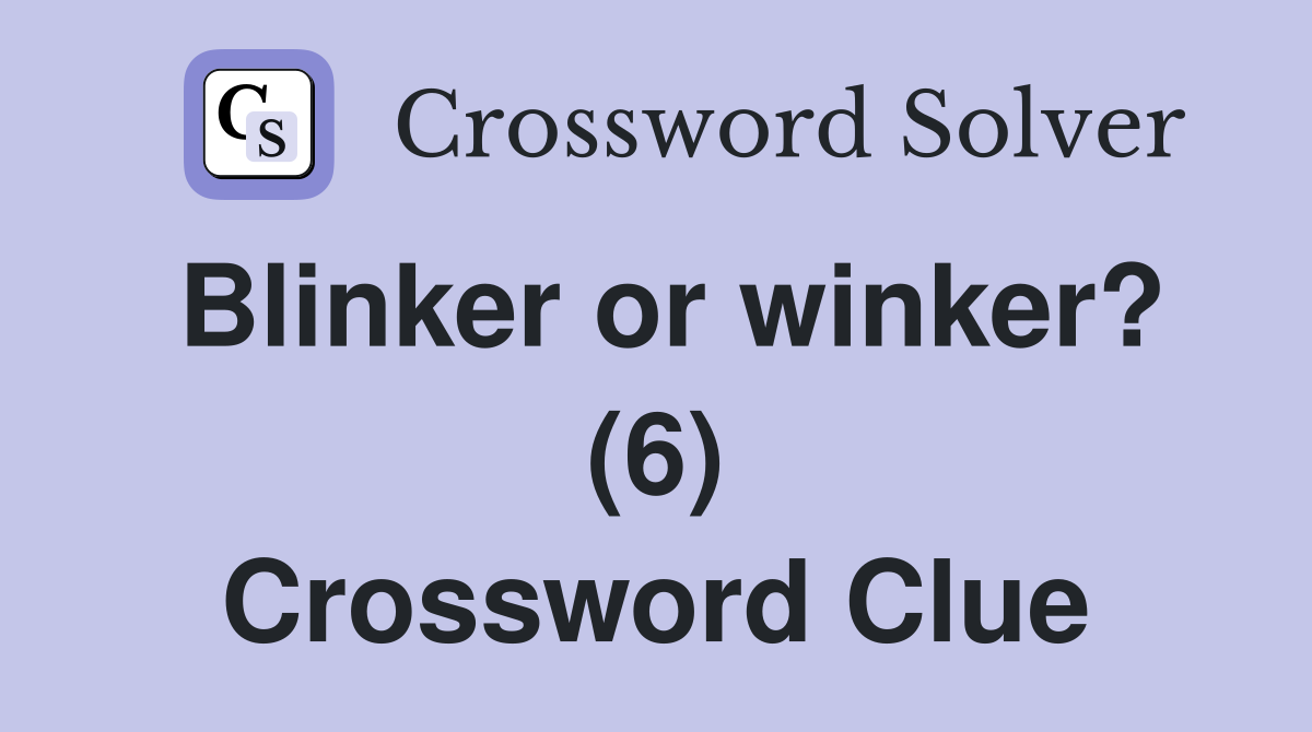 Blinker or winker? (6) Crossword Clue