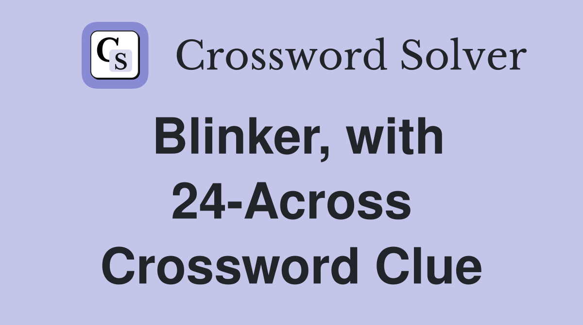 Blinker, with 24-Across Crossword Clue