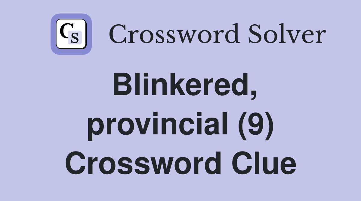 Blinkered, provincial (9) Crossword Clue