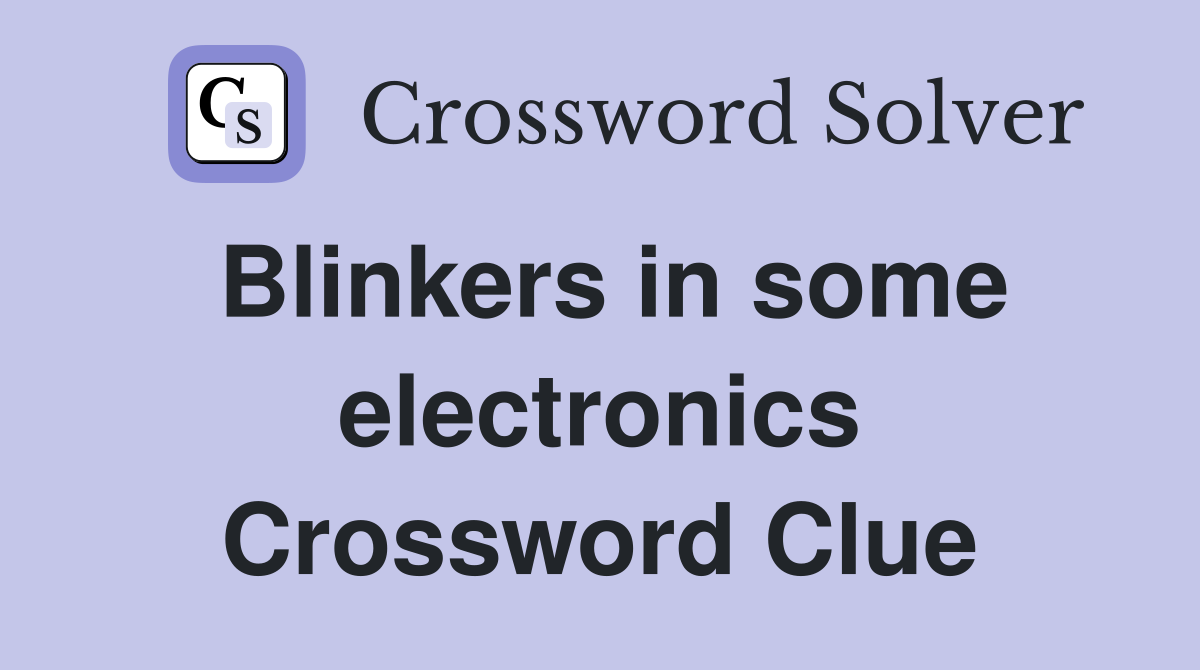 Blinkers in some electronics Crossword Clue