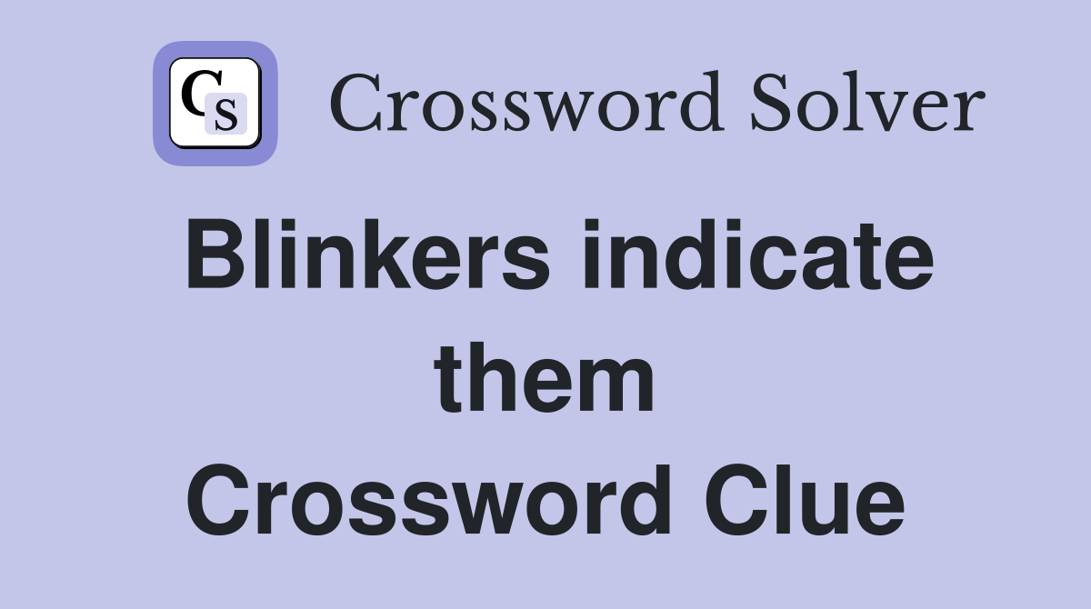 Blinkers indicate them Crossword Clue