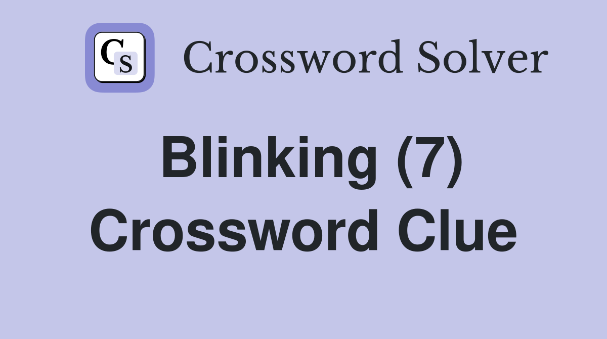 Blinking (7) Crossword Clue