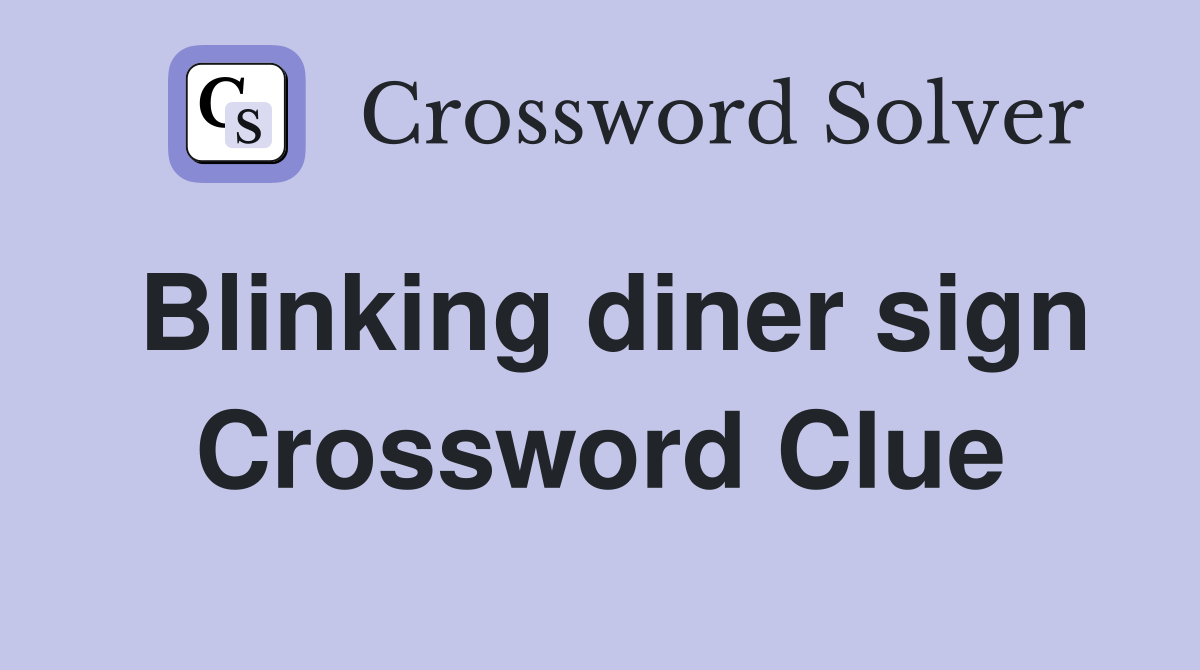 Blinking diner sign Crossword Clue