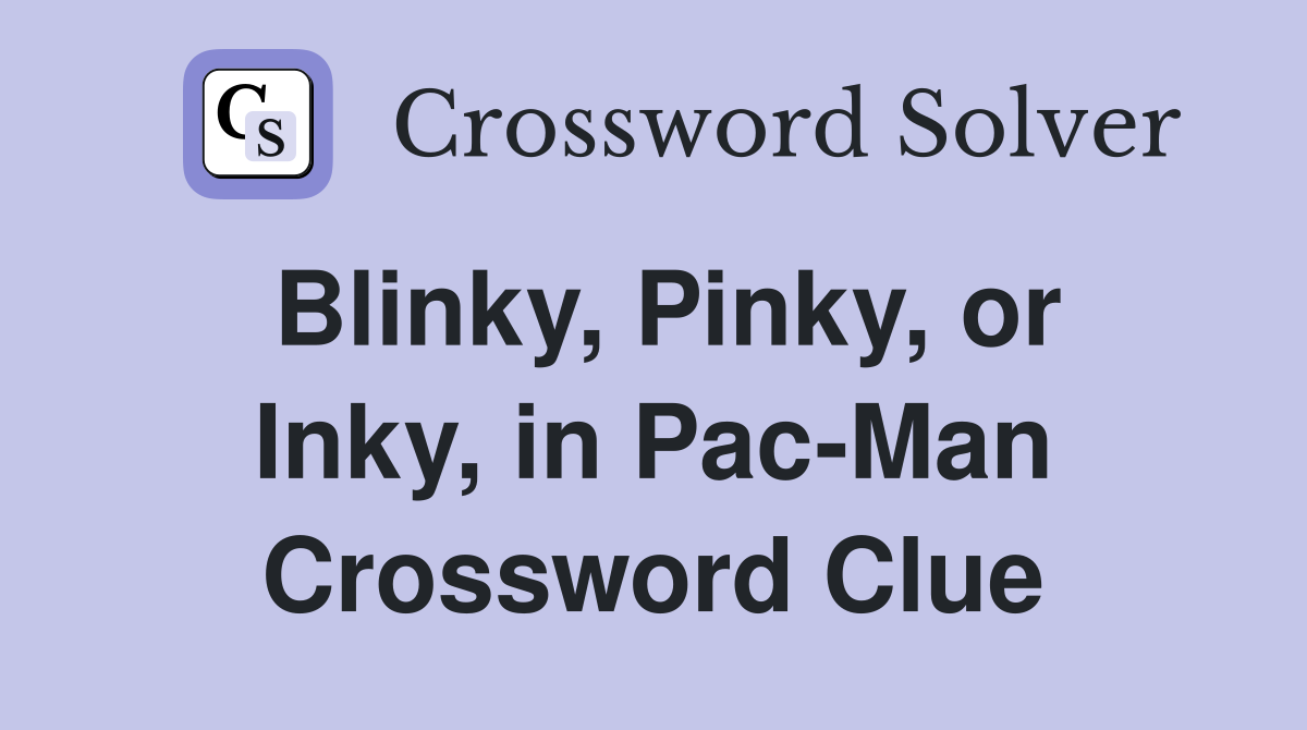 Blinky, Pinky, or Inky, in Pac-Man Crossword Clue
