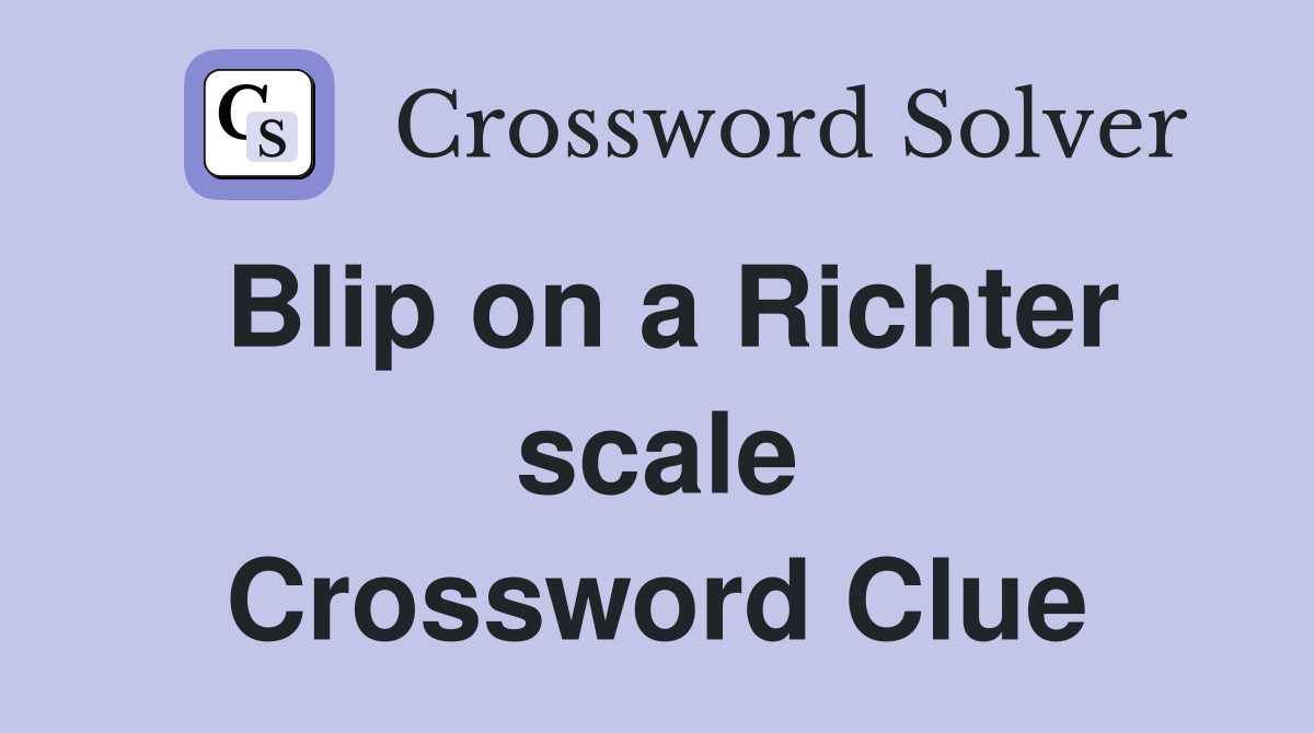 Blip on a Richter scale Crossword Clue