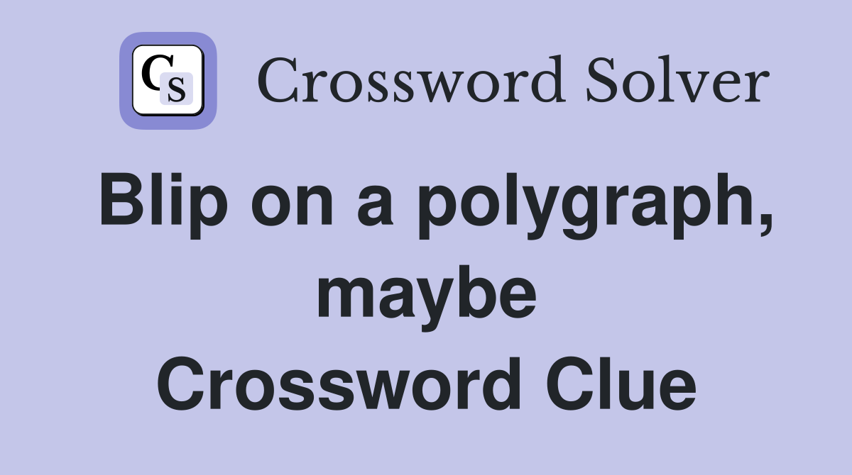 Blip on a polygraph, maybe Crossword Clue