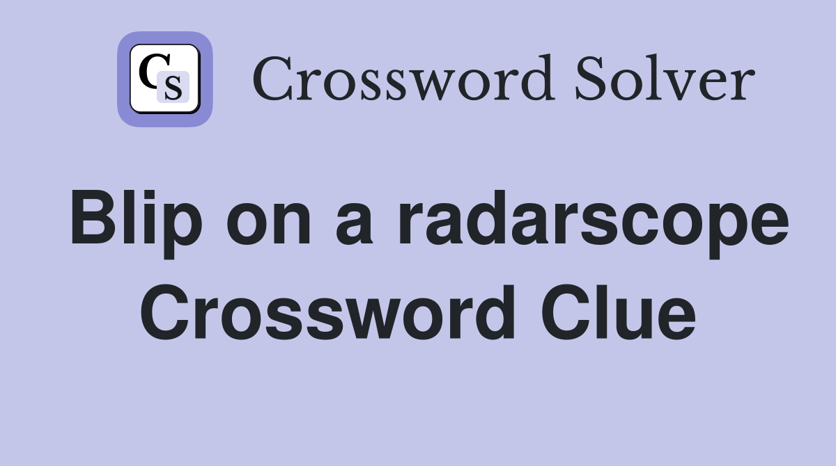 Blip on a radarscope Crossword Clue