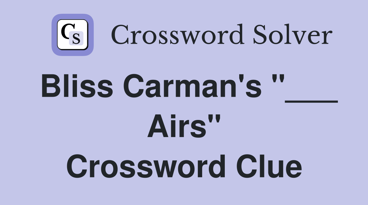 Bliss Carman's "___ Airs" Crossword Clue