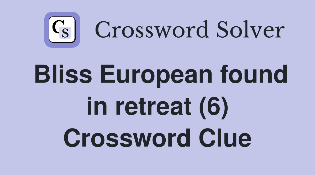 Bliss European found in retreat (6) Crossword Clue