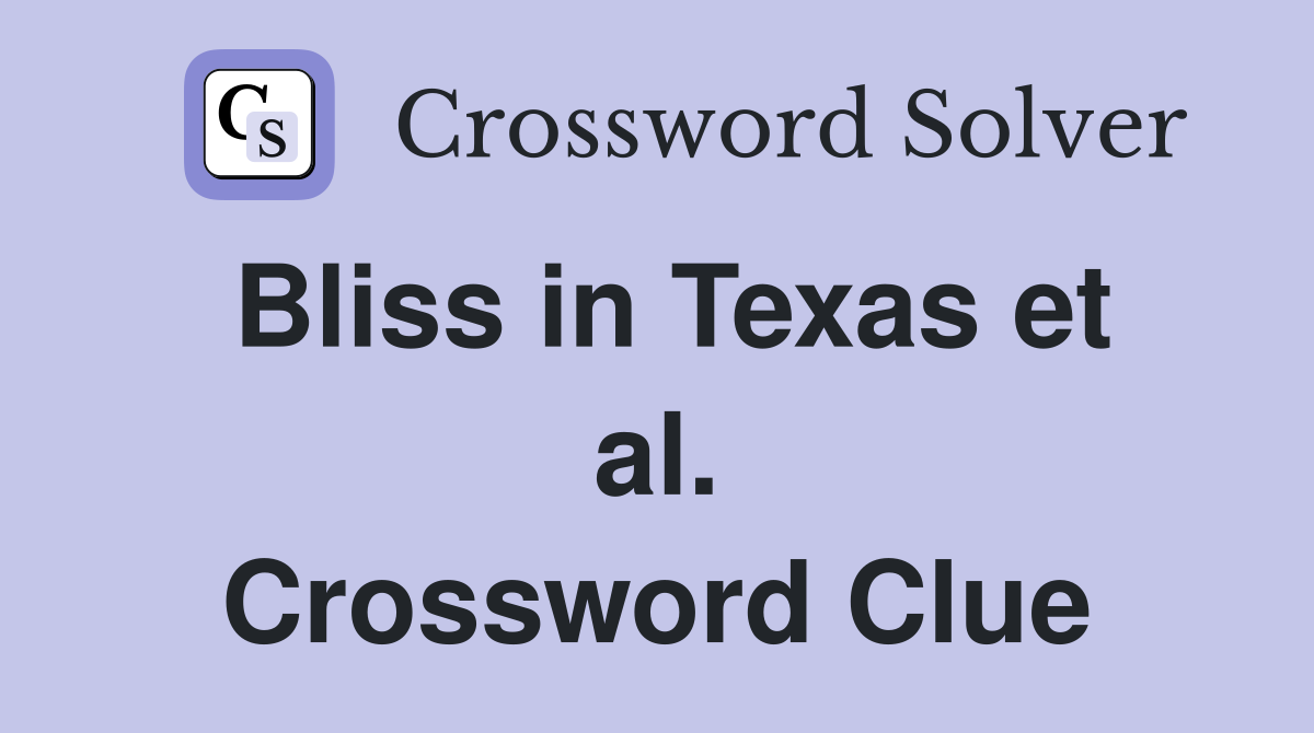 Bliss in Texas et al. Crossword Clue