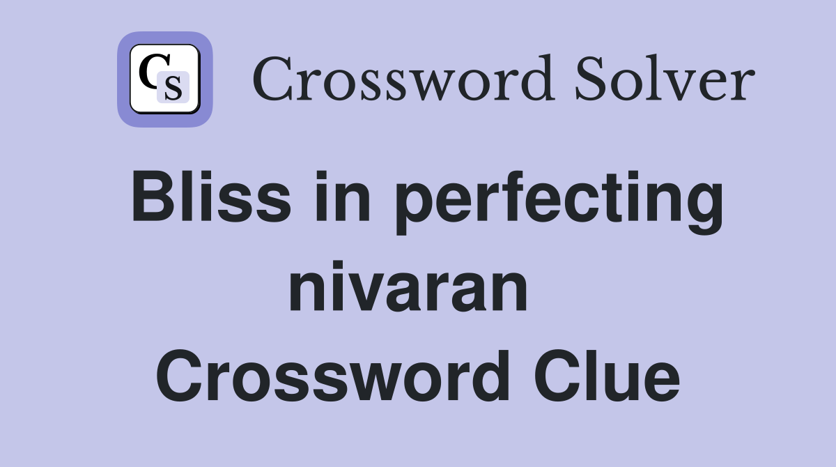 Bliss in perfecting nivaran  Crossword Clue