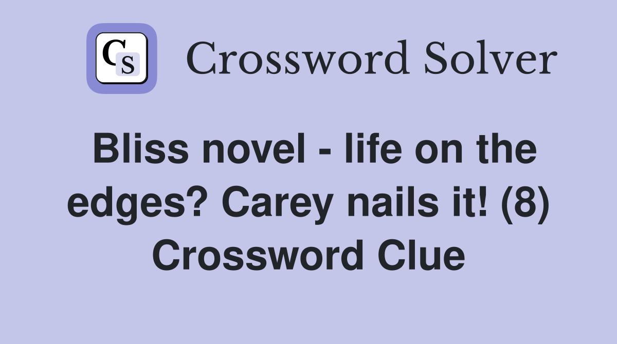 Bliss novel - life on the edges? Carey nails it! (8) Crossword Clue