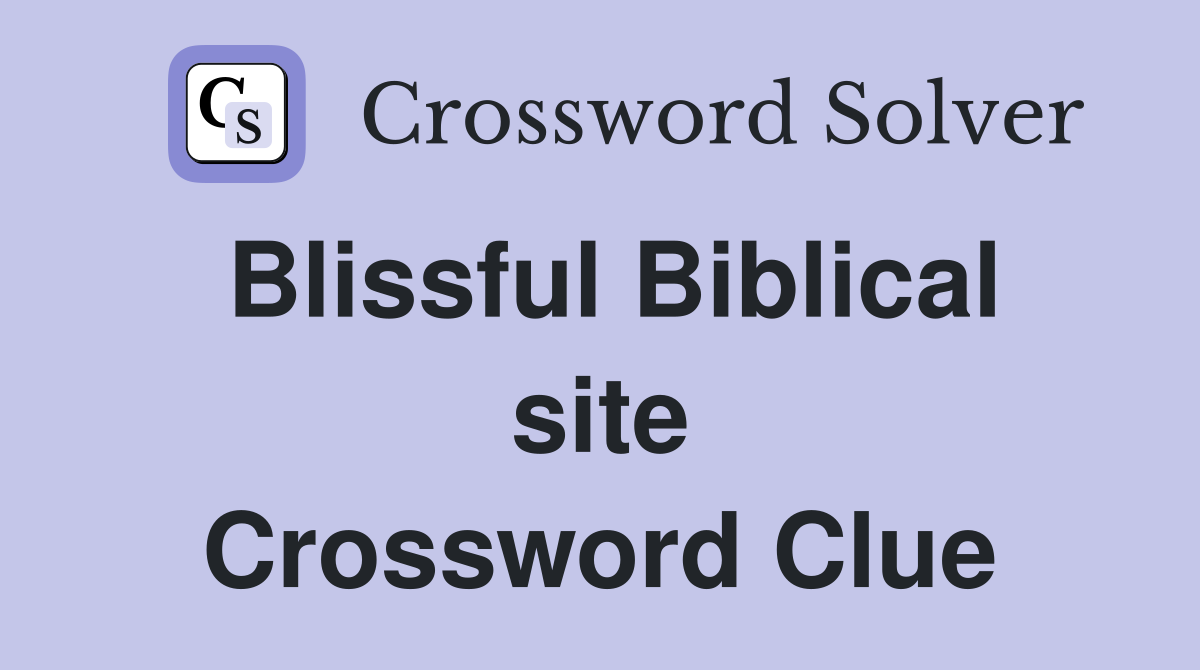 Blissful Biblical site Crossword Clue