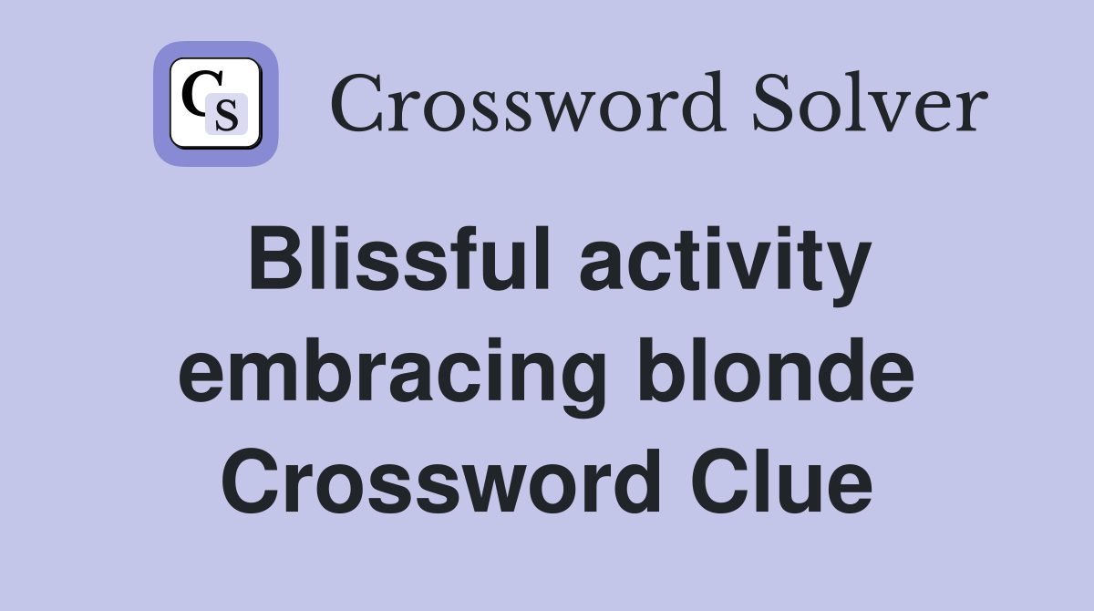 Blissful activity embracing blonde Crossword Clue