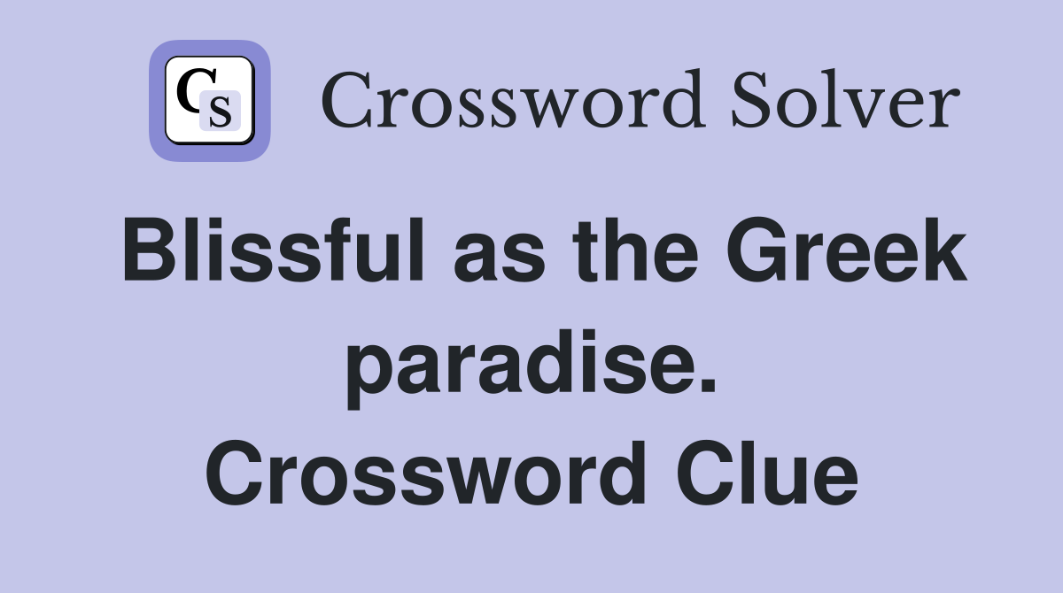Blissful as the Greek paradise. Crossword Clue