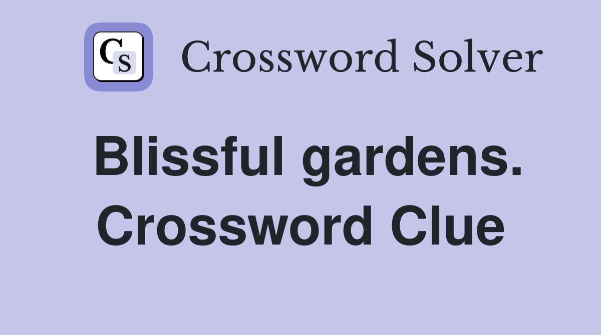 Blissful gardens. Crossword Clue
