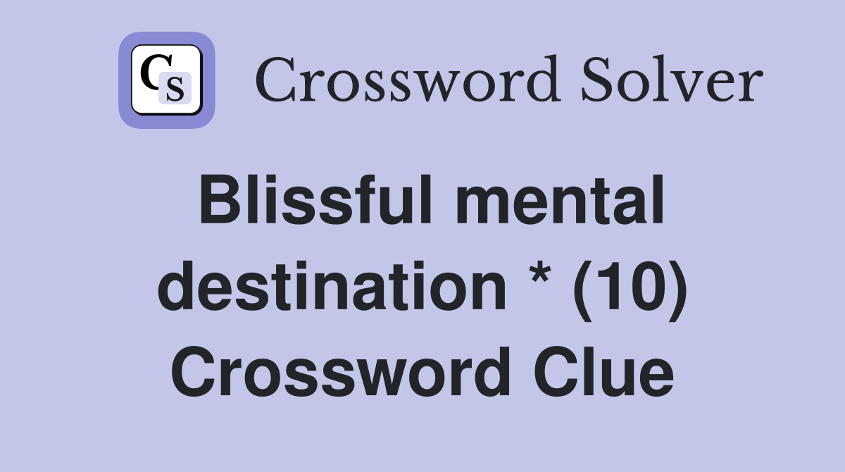 Blissful mental destination * (10) Crossword Clue