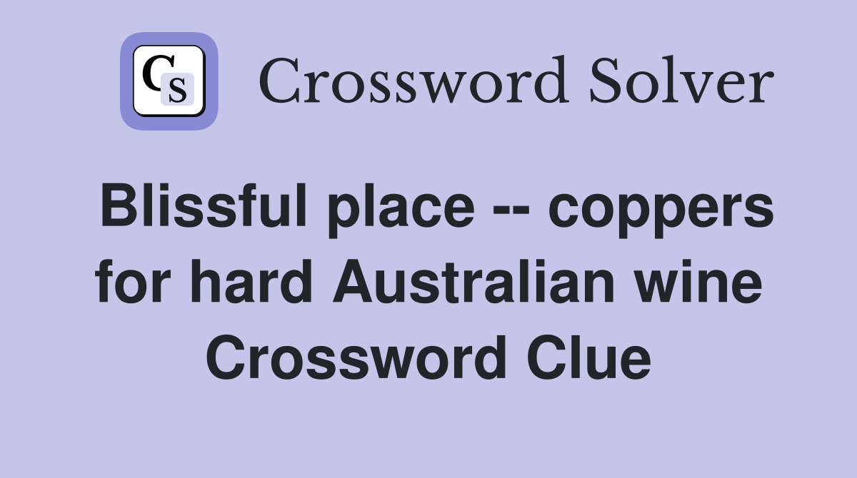 Blissful place -- coppers for hard Australian wine Crossword Clue