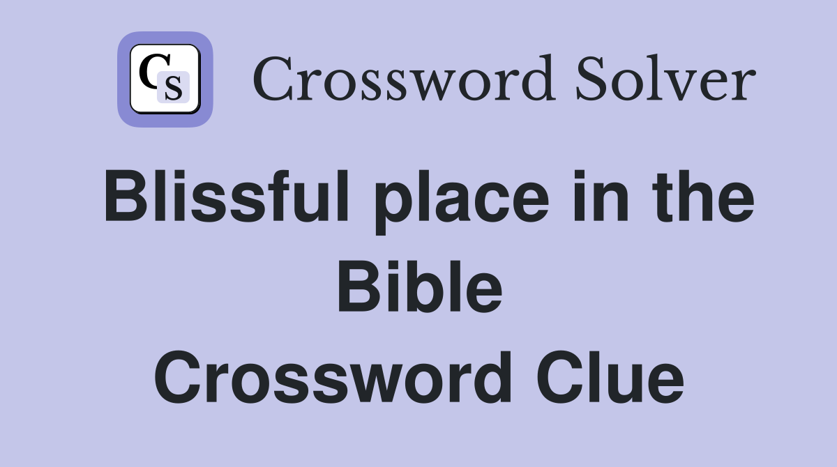 Blissful place in the Bible Crossword Clue