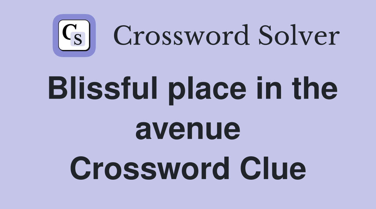 Blissful place in the avenue Crossword Clue