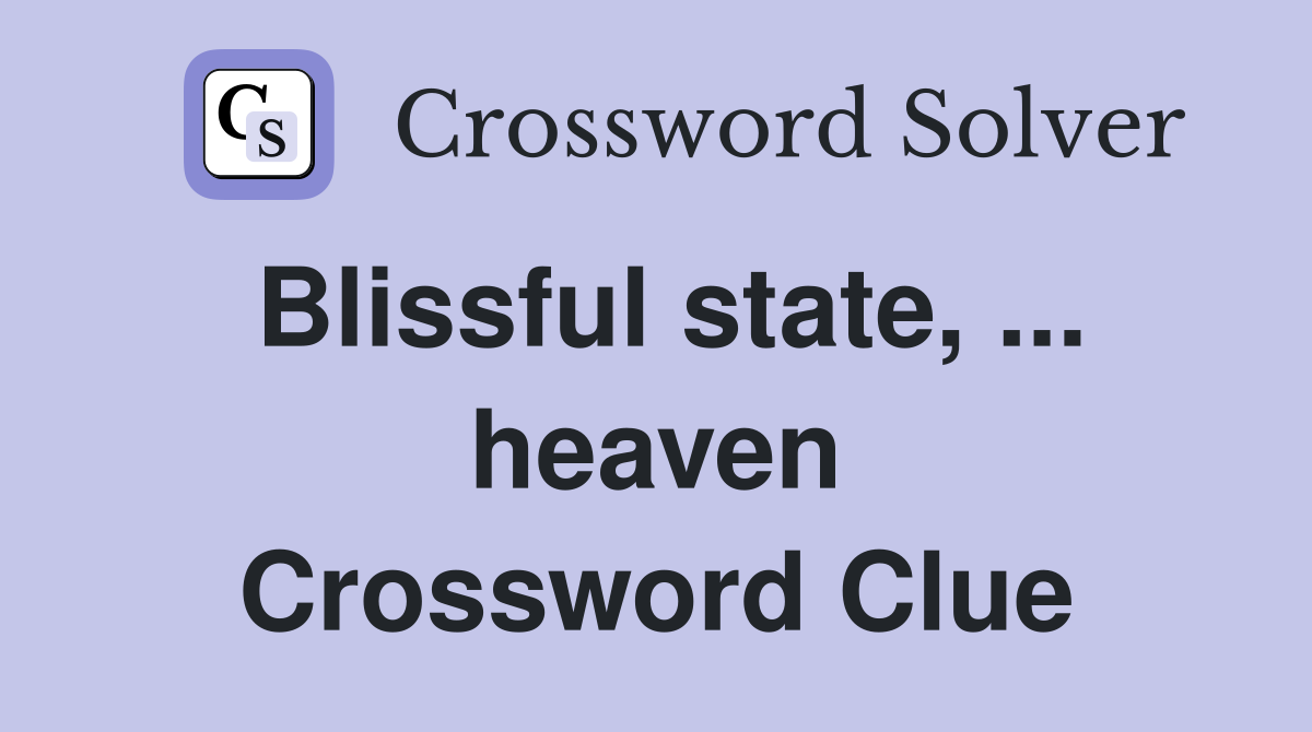 Blissful state, ... heaven Crossword Clue