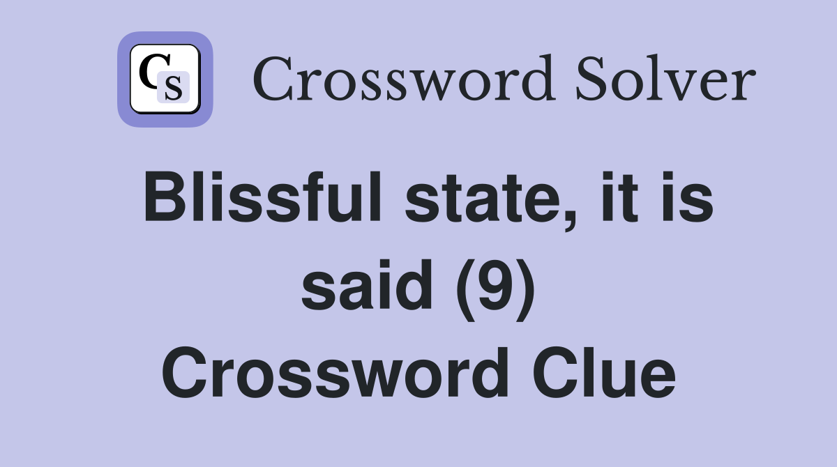 Blissful state, it is said (9) Crossword Clue