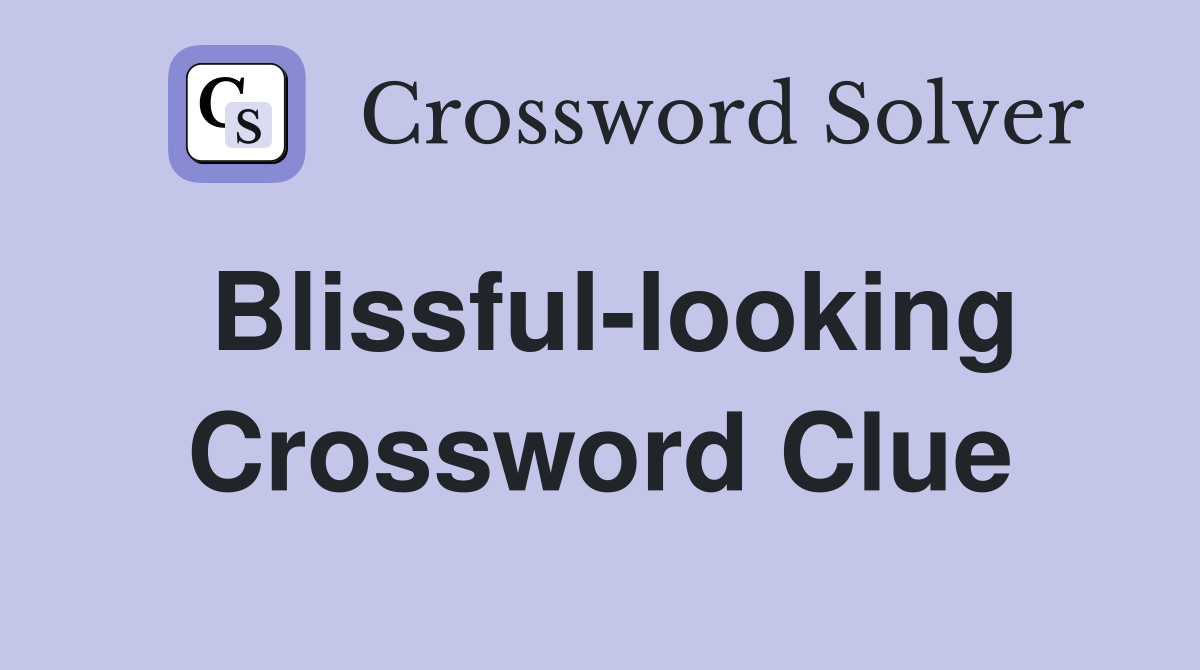 Blissful-looking Crossword Clue