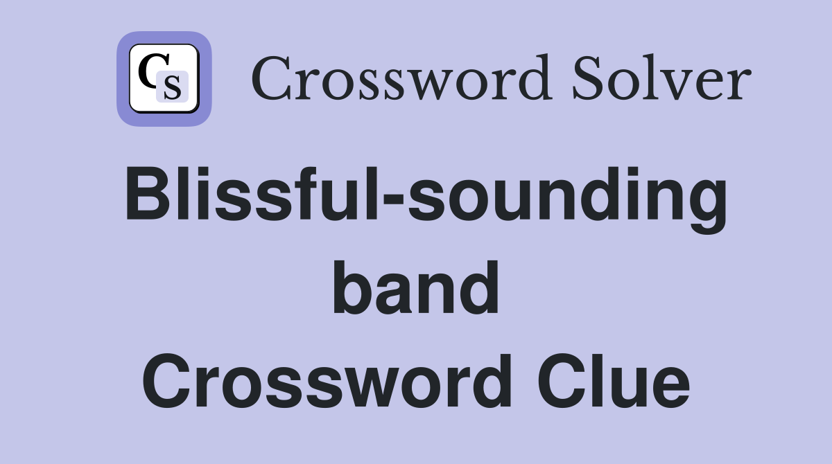 Blissful-sounding band Crossword Clue