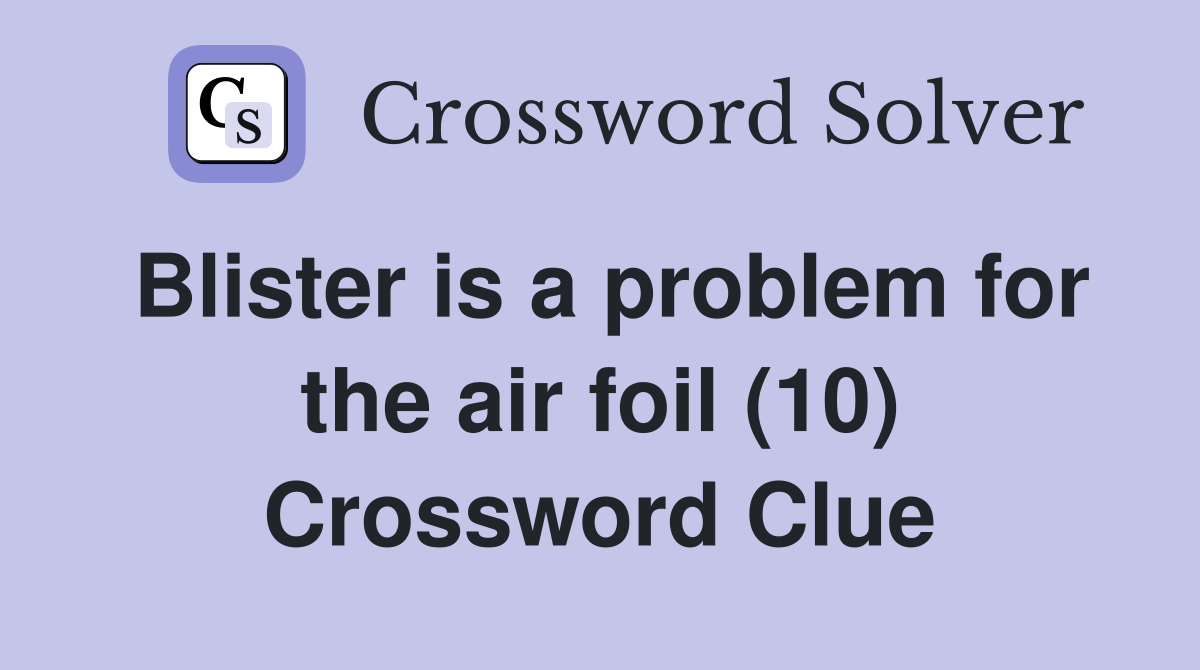 Blister is a problem for the air foil (10) Crossword Clue