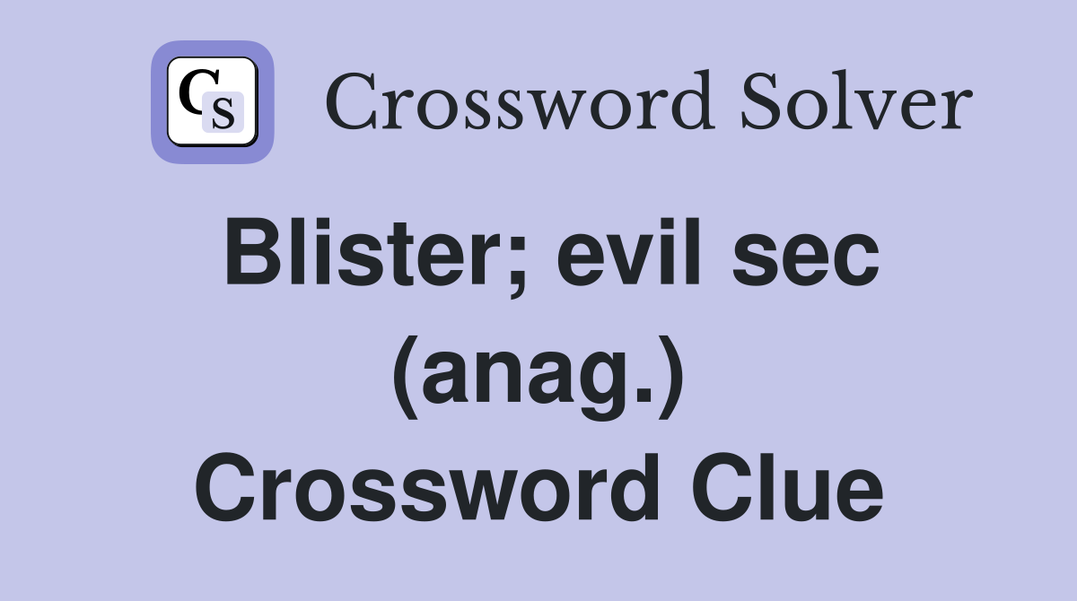 Blister; evil sec (anag.) Crossword Clue