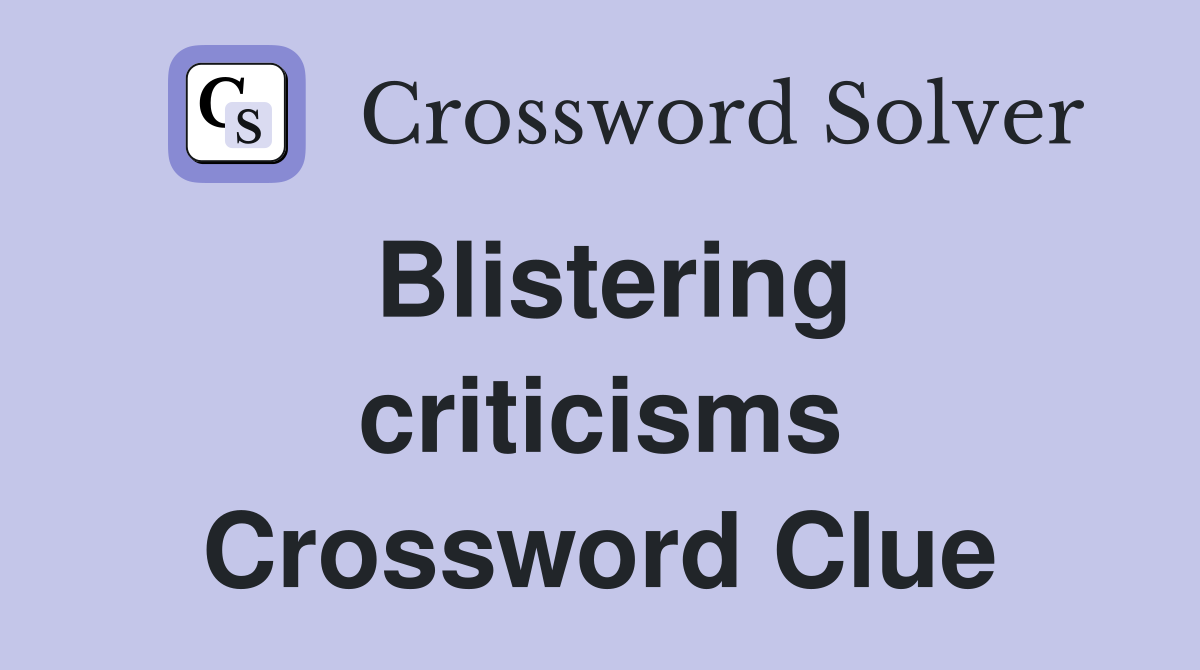 Blistering criticisms Crossword Clue