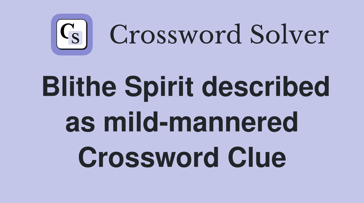 Blithe Spirit described as mild-mannered Crossword Clue