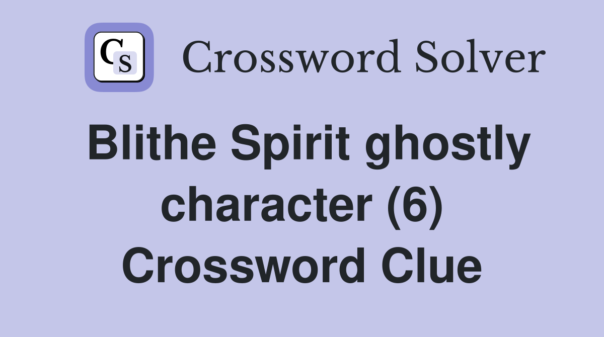 Blithe Spirit ghostly character (6) Crossword Clue