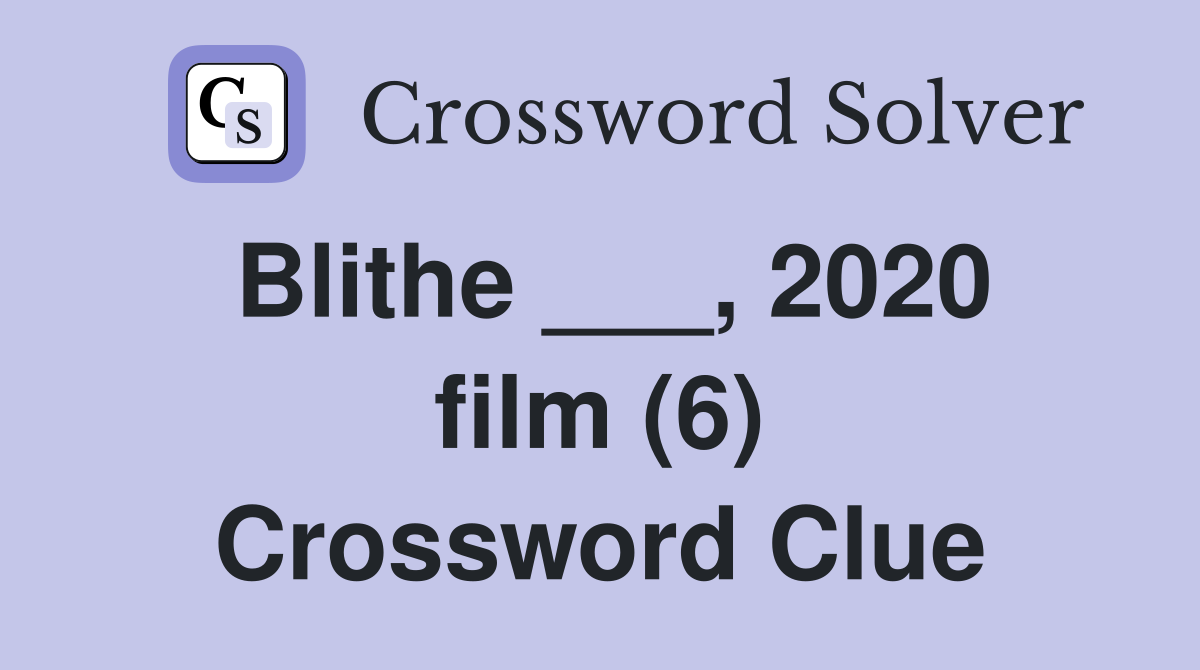 Blithe ___, 2020 film (6) Crossword Clue