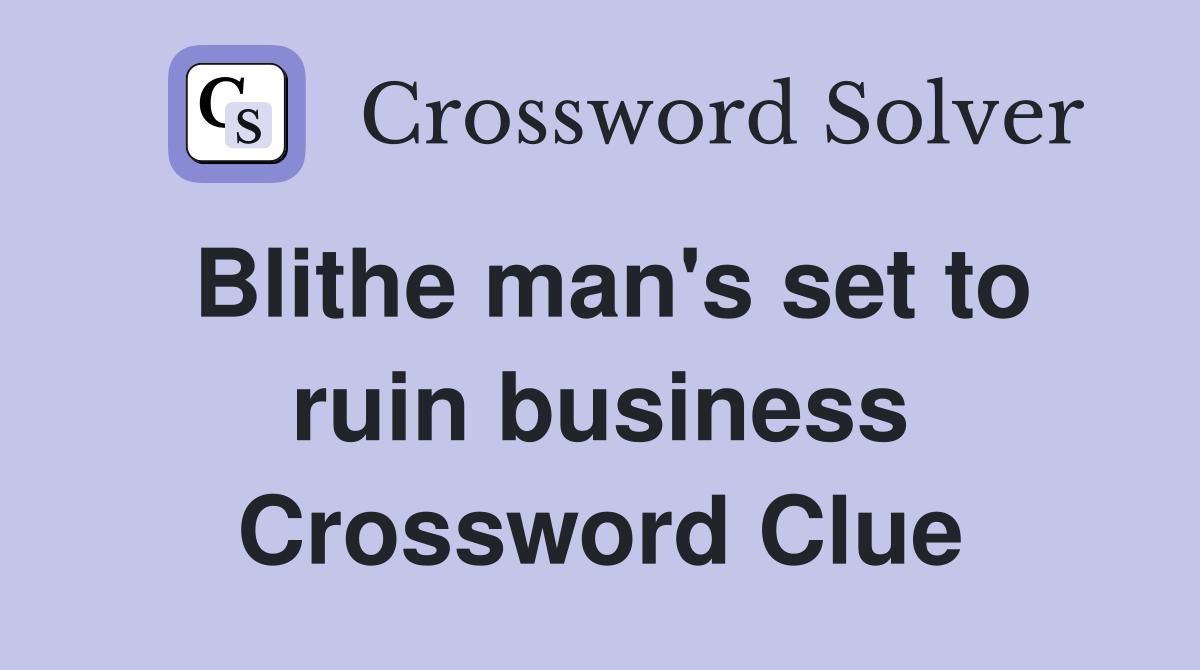 Blithe man's set to ruin business Crossword Clue