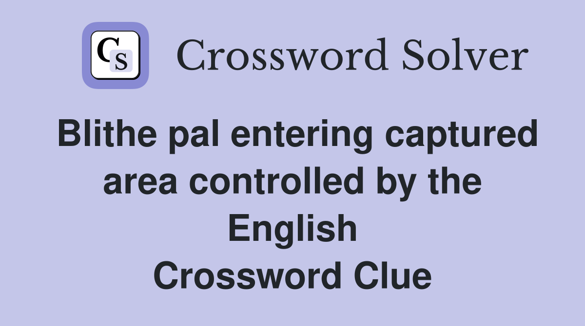 Blithe pal entering captured area controlled by the English Crossword Clue