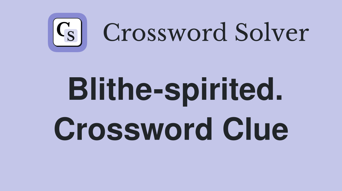 Blithe-spirited. Crossword Clue