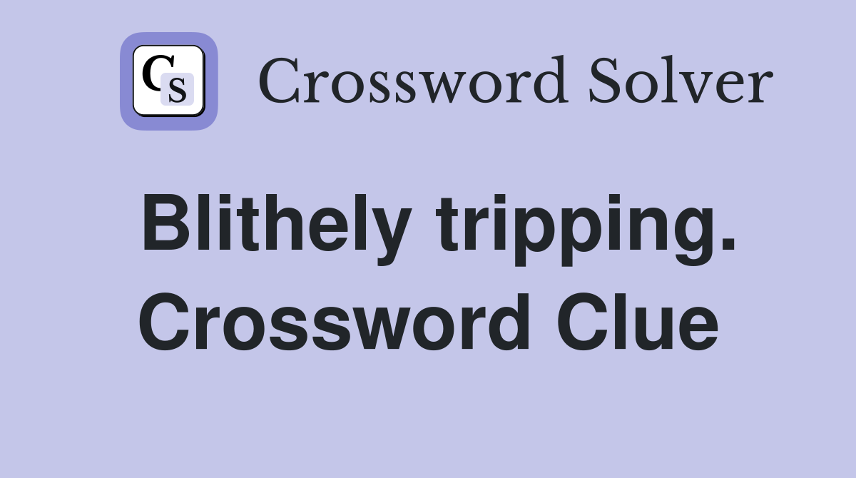 Blithely tripping. Crossword Clue