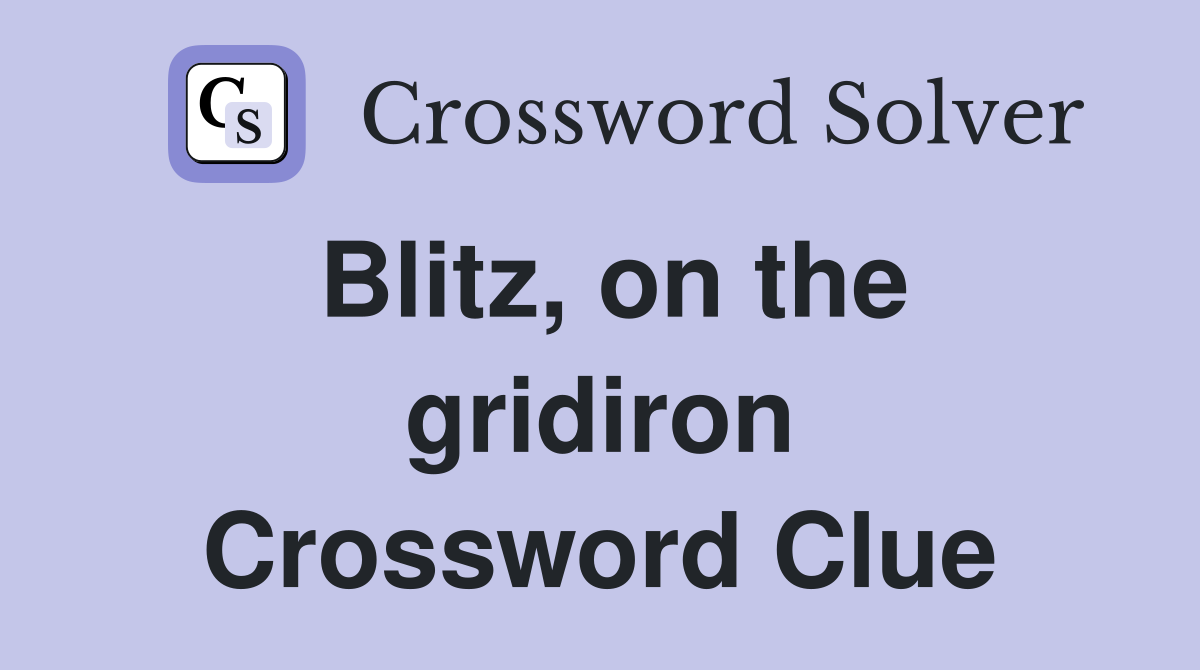 Blitz, on the gridiron Crossword Clue
