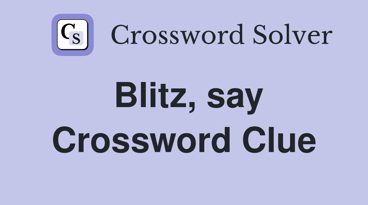 Blitz, say Crossword Clue