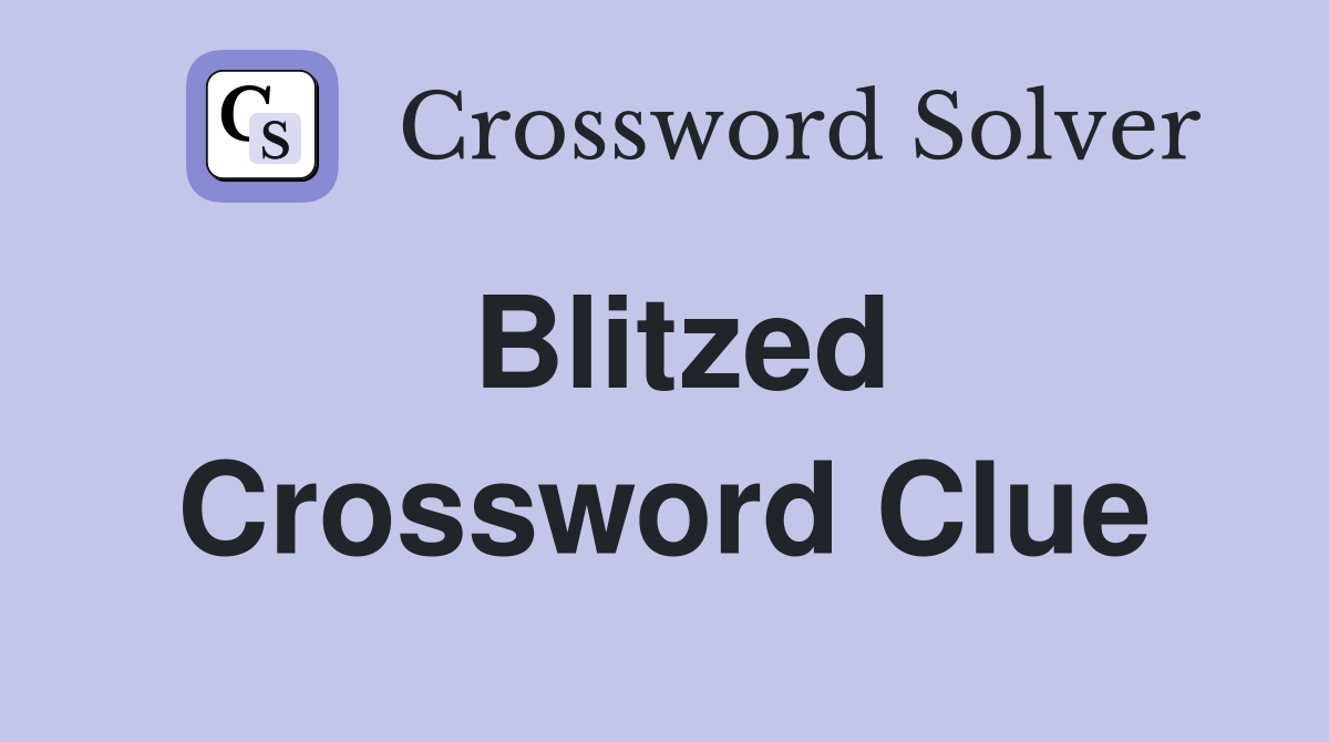 Blitzed Crossword Clue