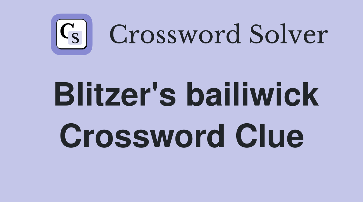 Blitzer's bailiwick Crossword Clue