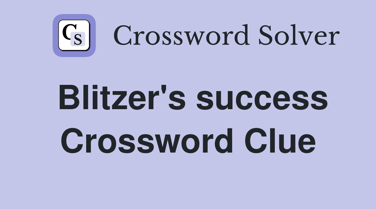 Blitzer's success Crossword Clue