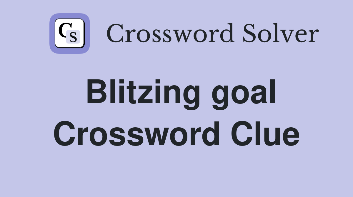 Blitzing goal Crossword Clue