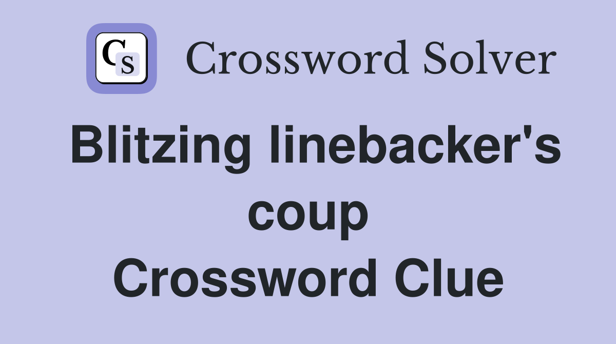 Blitzing linebacker's coup Crossword Clue