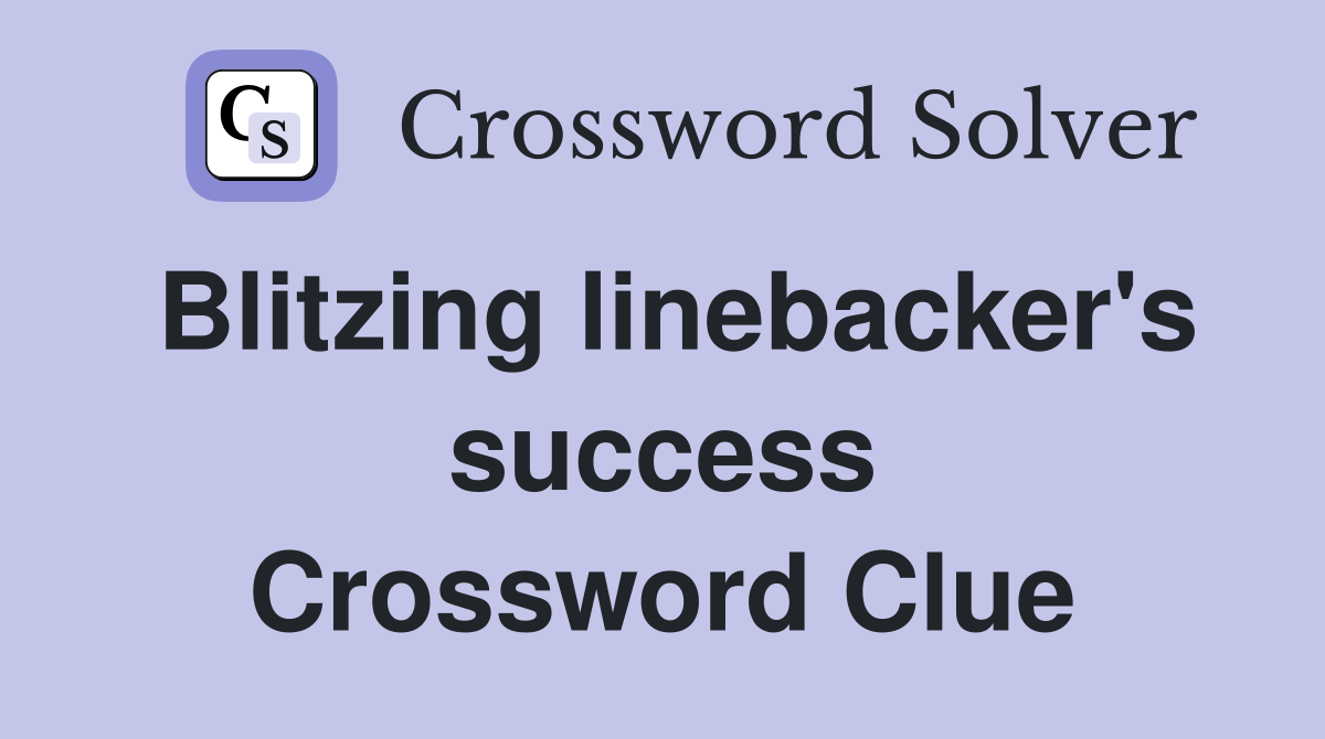 Blitzing linebacker's success Crossword Clue