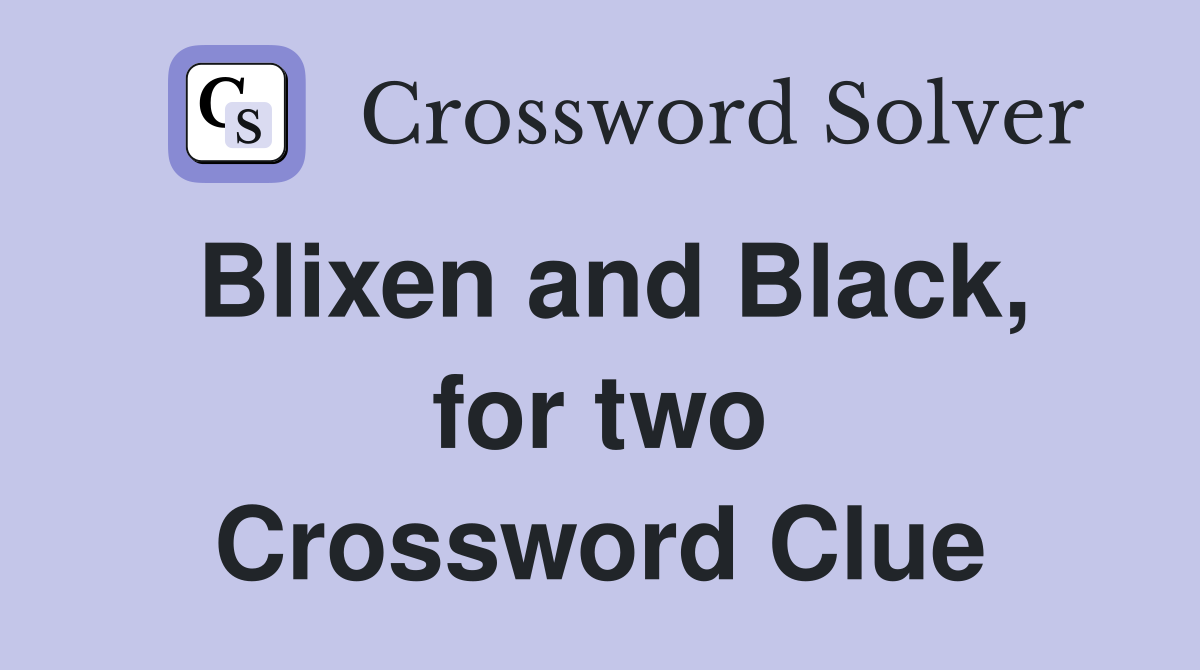 Blixen and Black, for two Crossword Clue